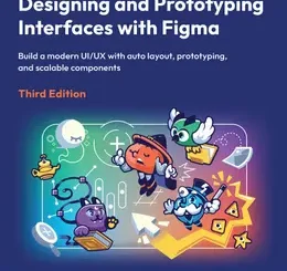 Designing and Prototyping Interfaces with Figma, 3rd Edition