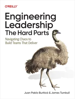 Engineering Leadership: The Hard Parts: Navigating Chaos to Build Teams That Deliver