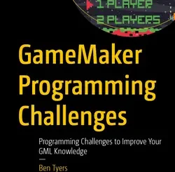 GameMaker Programming Challenges: Programming Challenges to Improve Your GML Knowledge