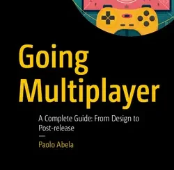 Going Multiplayer: A Complete Guide: From Design to Post-release