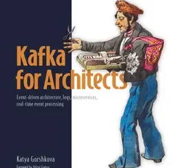 Kafka for Architects: Event-driven architecture, logs, microservices, real-time event processing