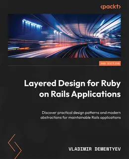 Layered Design for Ruby on Rails Applications, 2nd Edition