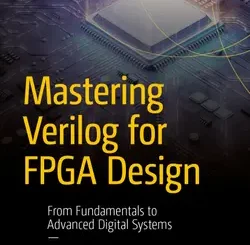 Mastering Verilog for FPGA Design: From Fundamentals to Advanced Digital Systems