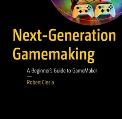 Next-Generation Gamemaking: A Beginner’s Guide to GameMaker