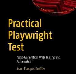 Practical Playwright Test: Next-Generation Web Testing and Automation