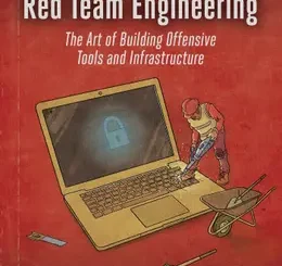 Red Team Engineering: The Art of Building Offensive Tools and Infrastructure