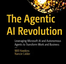 The Agentic AI Revolution: Leveraging Microsoft AI and Autonomous Agents to Transform Work and Business