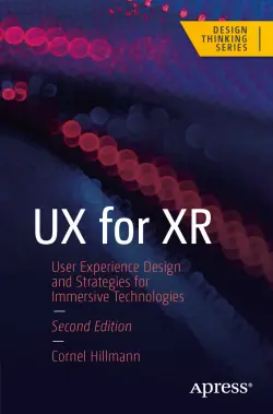 UX for XR: User Experience Design and Strategies for Immersive Technologies, 2nd Edition