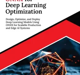 Ultimate ONNX for Deep Learning Optimization: Design, Optimize, and Deploy Deep Learning Models Using ONNX for Scalable Production and Edge AI Systems