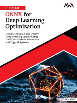 Ultimate ONNX for Deep Learning Optimization: Design, Optimize, and Deploy Deep Learning Models Using ONNX for Scalable Production and Edge AI Systems