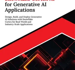 Ultimate Snowflake Cortex AI for Generative AI Applications: Design, Build, and Deploy Generative AI Solutions with Snowflake Cortex for Real-World and Industry-Scale Applications