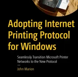 Adopting Internet Printing Protocol for Windows: Seamlessly Transition Microsoft Printer Networks to the New Protocol
