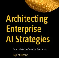 Architecting Enterprise AI Strategies: From Vision to Scalable Execution