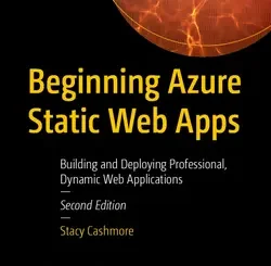 Beginning Azure Static Web Apps: Building and Deploying Professional, Dynamic Web Applications, 2nd Edition