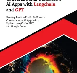 Building Conversational Generative AI Apps with Langchain and GPT: Develop End-to-End LLM-Powered Conversational AI Apps with Python, LangChain, GPT, and Google Colab
