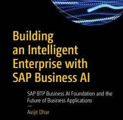 Building an Intelligent Enterprise with SAP Business AI: SAP BTP Business AI Foundation and the Future of Business Applications