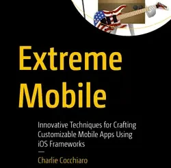 Extreme Mobile: Innovative Techniques for Crafting Customizable Mobile Apps Using iOS Frameworks
