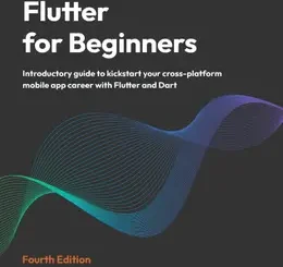 Flutter for Beginners, 4th Edition