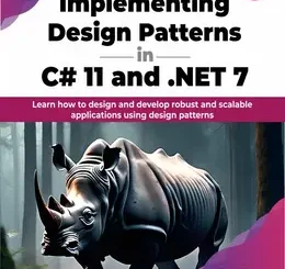 Implementing Design Patterns in C# 11 and .NET 7, 2nd Edition