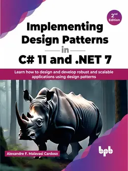 Implementing Design Patterns in C# 11 and .NET 7, 2nd Edition