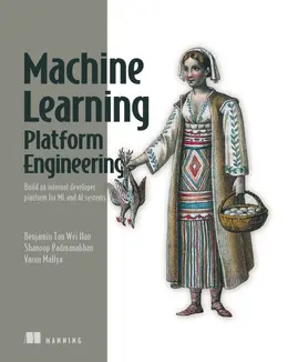 Machine Learning Platform Engineering: Build an internal developer platform for ML and AI systems