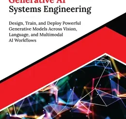Mastering Generative AI Systems Engineering: Design, Train, and Deploy Powerful Generative Models Across Vision, Language, and Multimodal AI Workflows
