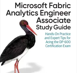 Microsoft Fabric Analytics Engineer Associate Study Guide: Hands-On Practice and Expert Tips for Acing the DP-600 Certification Exam