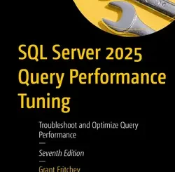 SQL Server 2025 Query Performance Tuning: Troubleshoot and Optimize Query Performance, 7th Edition
