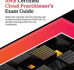 Ultimate AWS Certified Cloud Practitioner’s Exam Guide: Master the Concepts, Services, Security, and Architectural Best Practices of AWS, EC2, S3, and RDS, and Crack AWS CLF-C02 Certification