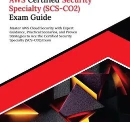 Ultimate AWS Certified Security Specialty (SCS-CO2) Exam Guide: Master AWS Cloud Security with Expert Guidance, Practical Scenarios, and Proven Strategies to Ace the Certified Security Specialty (SCS-C02) Exam