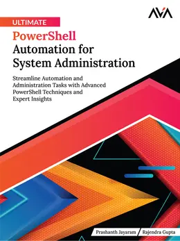 Ultimate PowerShell Automation for System Administration: Streamline Automation and Administration Tasks with Advanced PowerShell Techniques and Expert Insights
