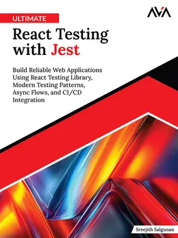 Ultimate React Testing with Jest: Build Reliable Web Applications Using React Testing Library, Modern Testing Patterns, Async Flows and CI/CD Integration