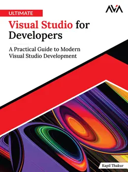 Ultimate Visual Studio for Developers: A Practical Guide to Modern Visual Studio Development