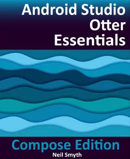 Android Studio Otter Essentials - Compose Edition: Developing Android Apps with Android Studio, Jetpack Compose, and Kotlin