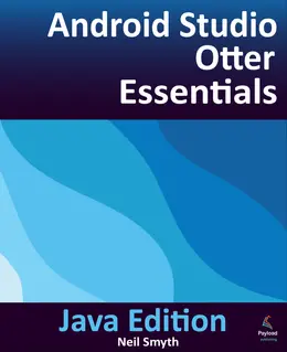 Android Studio Otter Essentials - Java Edition: Developing Android Apps Using Android Studio Otter and Java