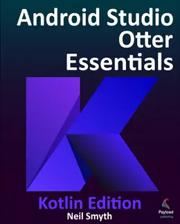 Android Studio Otter Essentials - Kotlin Edition: Developing Android Apps Using Android Studio Otter and Kotlin