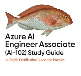 Azure AI Engineer Associate (AI-102) Study Guide: In-Depth Certification Guide and Practice