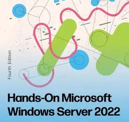 Hands-On Microsoft Windows Server 2022, 4th Edition