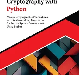 Hands-on Cryptography with Python: Master Cryptographic Foundations with Real-World Implementation for Secure System Development Using Python