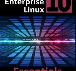 Red Hat Enterprise Linux 10 Essentials: Learn to Install, Administer and Deploy RHEL 10 Systems