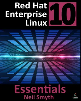 Red Hat Enterprise Linux 10 Essentials: Learn to Install, Administer and Deploy RHEL 10 Systems