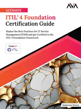 Ultimate ITIL 4 Foundation Certification Guide: Master the Best Practices for IT Service Management (ITSM) and get Certified in the ITIL 4 Foundation Framework