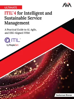Ultimate ITIL 4 for Intelligent and Sustainable Service Management: A Practical Guide to AI, Agile, and ESG-Aligned ITSM