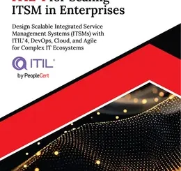 Ultimate ITIL 4 for Scaling ITSM in Enterprises: Design Scalable Integrated Service Management Systems (ITSMs) with ITIL 4, DevOps, Cloud, and Agile for Complex IT Ecosystems