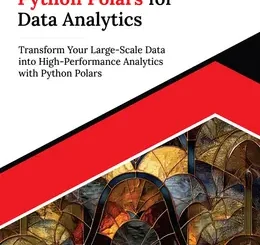 Ultimate Python Polars for Data Analytics: Transform Your Large-Scale Data into High-Performance Analytics with Python Polars