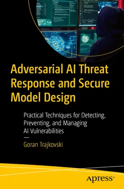 Adversarial AI Threat Response and Secure Model Design: Practical Techniques for Detecting, Preventing, and Managing AI Vulnerabilities