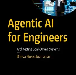 Agentic AI for Engineers: Architecting Goal-Driven Systems
