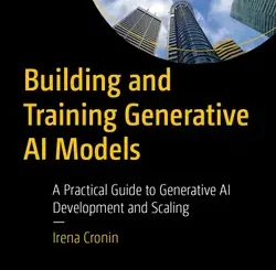 Building and Training Generative AI Models: A Practical Guide to Generative AI Development and Scaling
