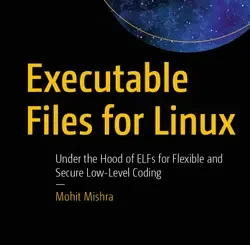 Executable Files for Linux: Under the Hood of ELFs for Flexible and Secure Low-Level Coding