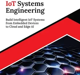 Kickstart IoT Systems Engineering: Build Intelligent IoT Systems from Embedded Devices to Cloud and Edge AI